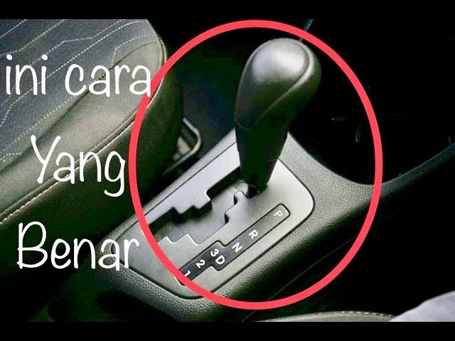 Cara Menggunakan Transmisi Mobil Matic Yang Benar Bengkel Kopling